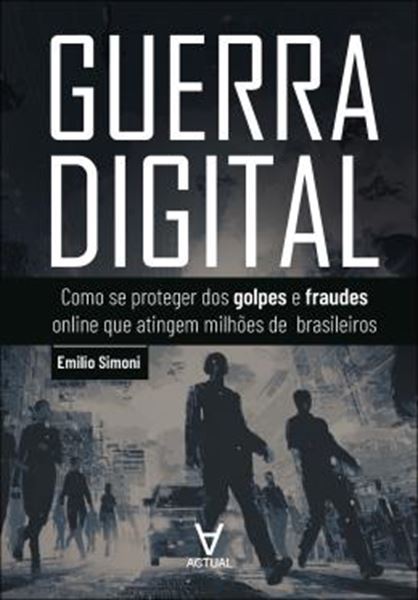 Picture of GUERRA DIGITAL - COMO SE PROTEGER DOS GOLPES E FRAUDES ONLINE QUE ATINGEM MILHOES DE BRASILEIROS