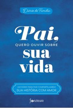 Imagem de PAI, QUERO OUVIR SOBRE SUA VIDA - UM DIARIO PARA PAIS COMPARTILHAREM SUA HISTORIA COM AMOR