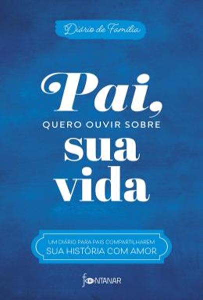 Picture of PAI, QUERO OUVIR SOBRE SUA VIDA - UM DIARIO PARA PAIS COMPARTILHAREM SUA HISTORIA COM AMOR