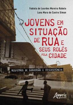 Imagem de JOVENS EM SITUACAO SE RUA E SEUS ROLES PELA CIDADE - REGISTROS SE SUBVERSAO E (R)EXISTENCIA