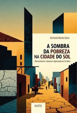 Imagem de A SOMBRA DA POBREZA NA CIDADE DO SOL: ABARRACAMENTOS, DOENCAS E HIGIENIZACAO EM FORTALEZA